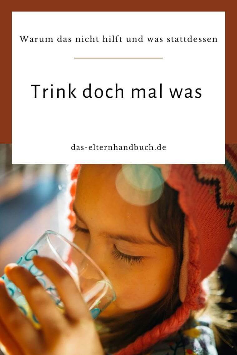 Trink doch mal was – warum das nicht hilft und was stattdessen Trinken, Trink doch mal was